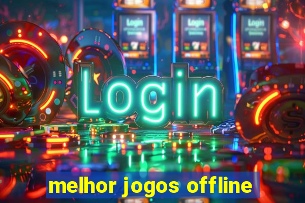 melhor jogos offline